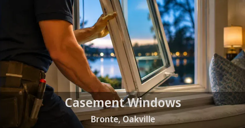 Casement Windows Bronte, Oakville - ON