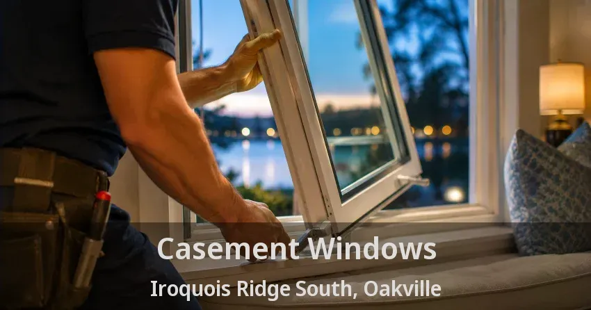 Casement Windows Iroquois Ridge South, Oakville - ON