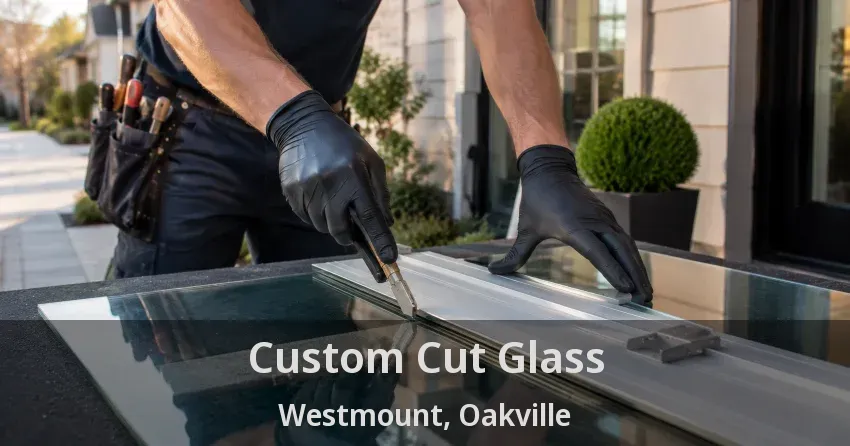 Custom Cut Glass Westmount, Oakville - ON