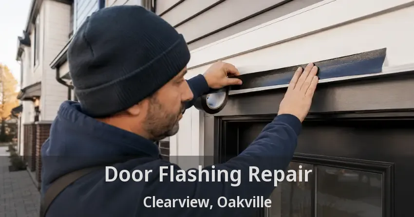 Door Flashing Repair Clearview, Oakville - ON
