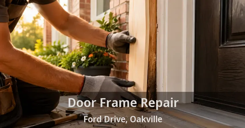 Door Frame Repair Ford Drive, Oakville - ON