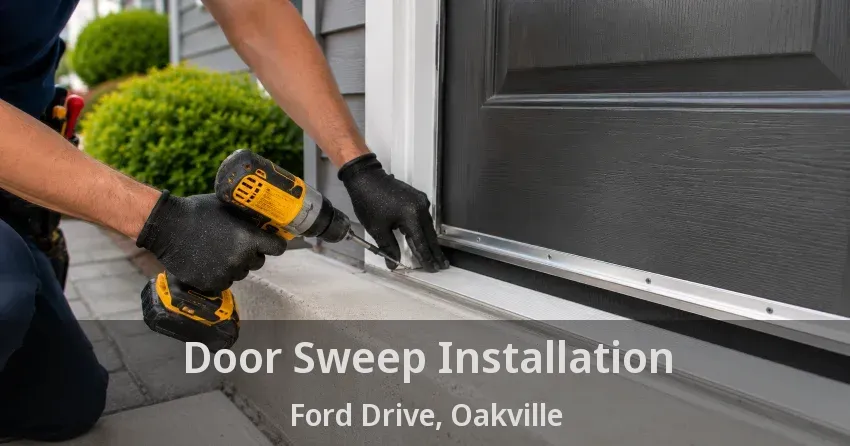 Door Sweep Installation Ford Drive, Oakville - ON