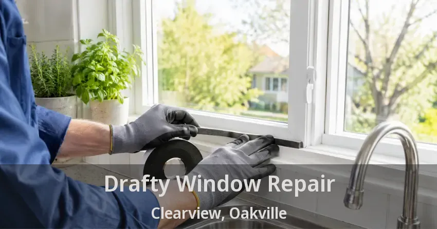 Drafty Window Repair Clearview, Oakville - ON