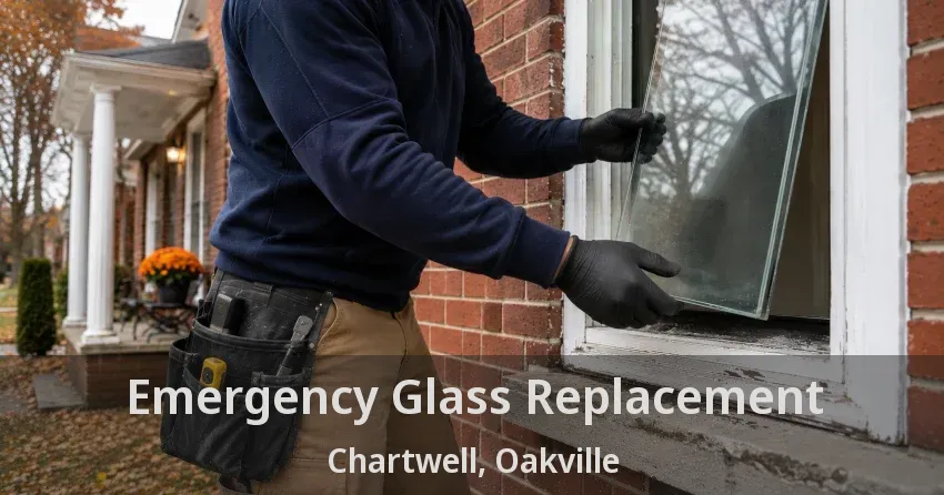 Emergency Glass Replacement Chartwell, Oakville - ON