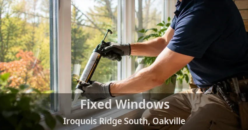 Fixed Windows Iroquois Ridge South, Oakville - ON