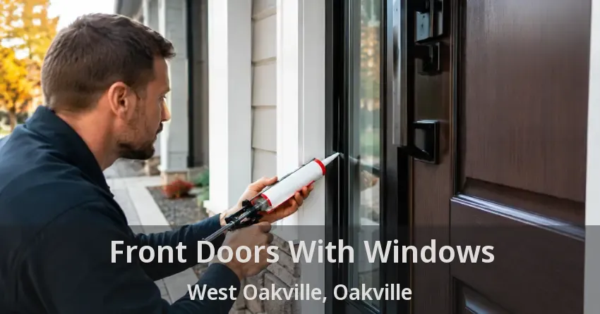 Front Doors With Windows West Oakville, Oakville - ON