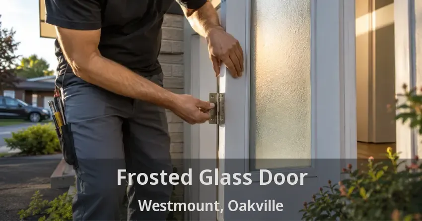 Frosted Glass Door Westmount, Oakville - ON
