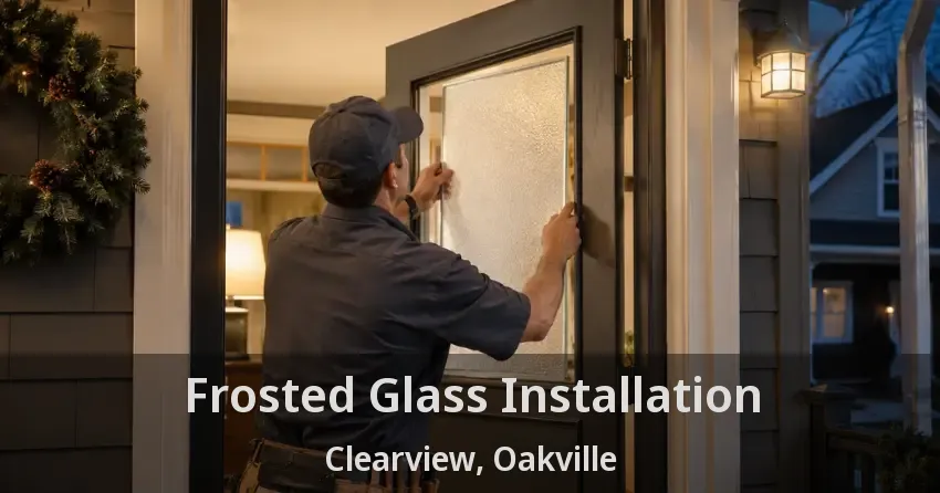 Frosted Glass Installation Clearview, Oakville - ON