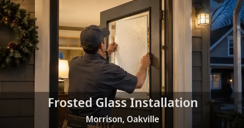 Frosted Glass Installation Morrison, Oakville - ON