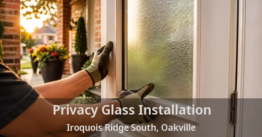 Privacy Glass Installation Iroquois Ridge South, Oakville - ON