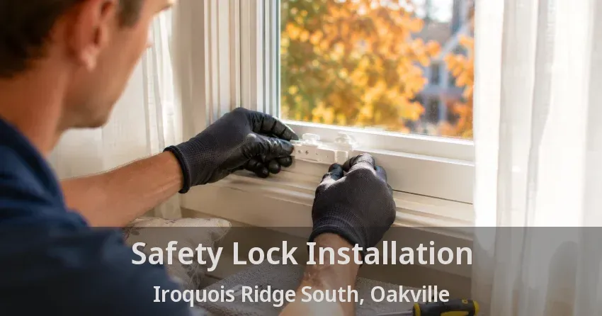 Safety Lock Installation Iroquois Ridge South, Oakville - ON