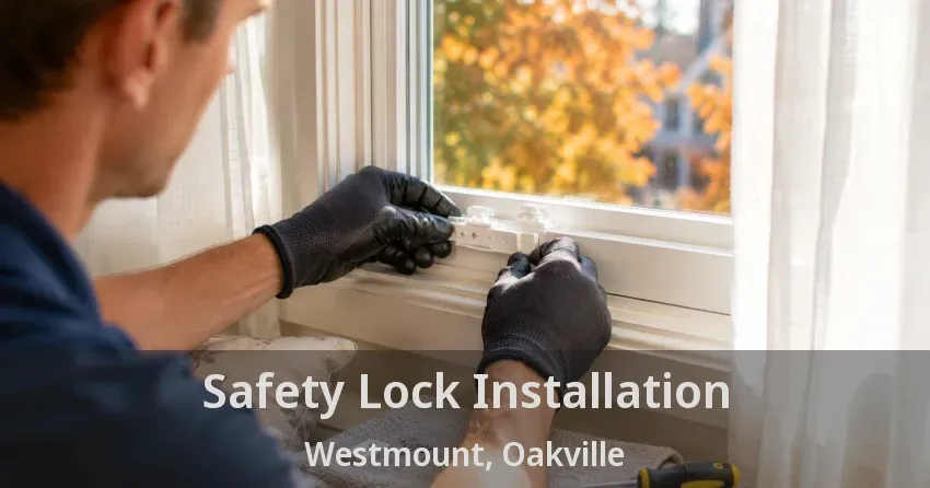 Safety Lock Installation Westmount, Oakville - ON