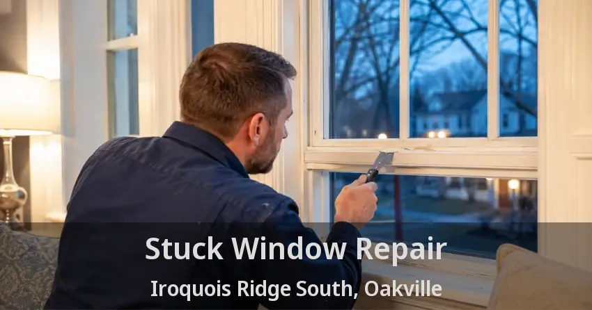 Stuck Window Repair Iroquois Ridge South, Oakville - ON