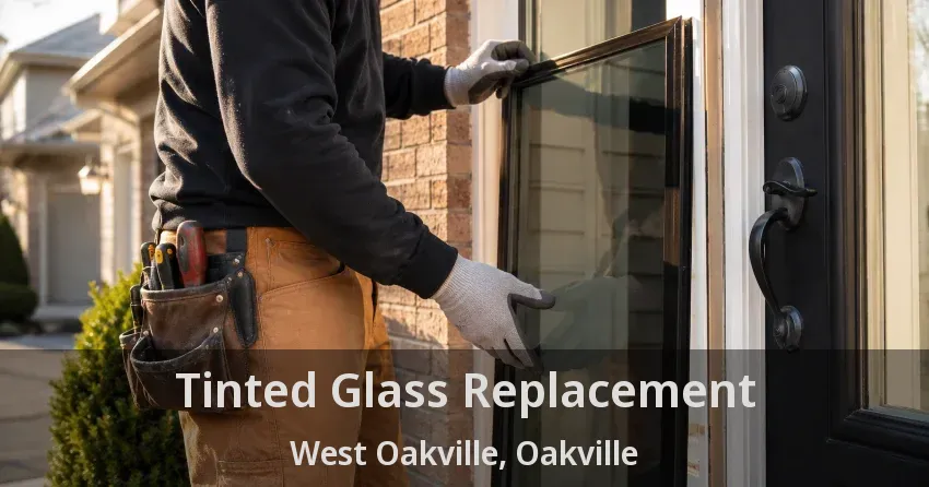 Tinted Glass Replacement West Oakville, Oakville - ON