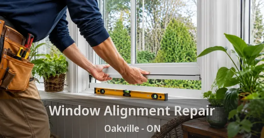 Window Alignment Repair Oakville - ON
