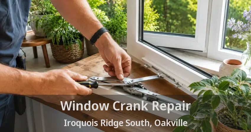 Window Crank Repair Iroquois Ridge South, Oakville - ON