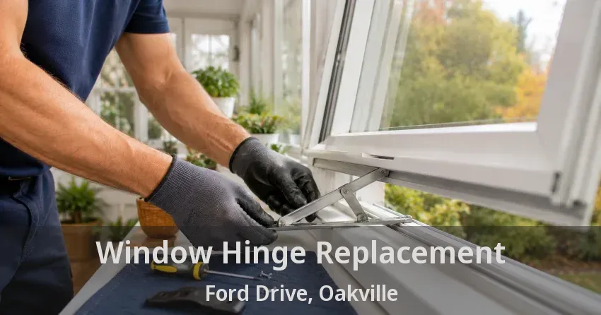 Window Hinge Replacement Ford Drive, Oakville - ON