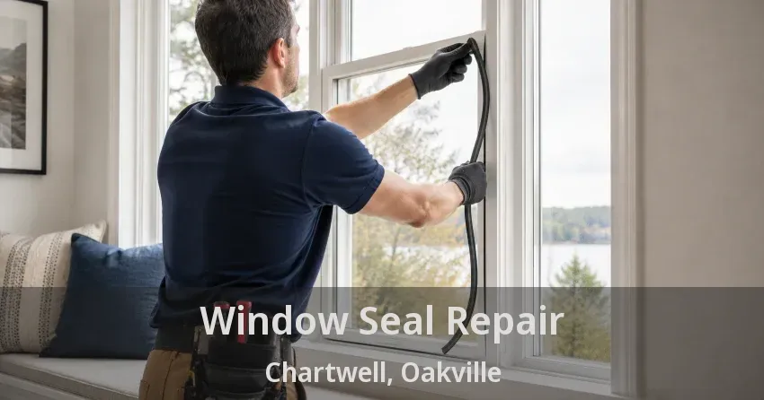 Window Seal Repair Chartwell, Oakville - ON