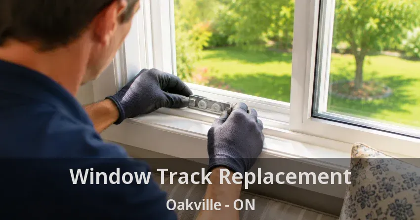Window Track Replacement Oakville - ON