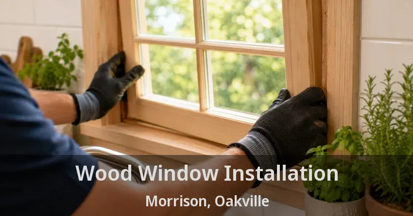 Wood Window Installation Morrison, Oakville - ON